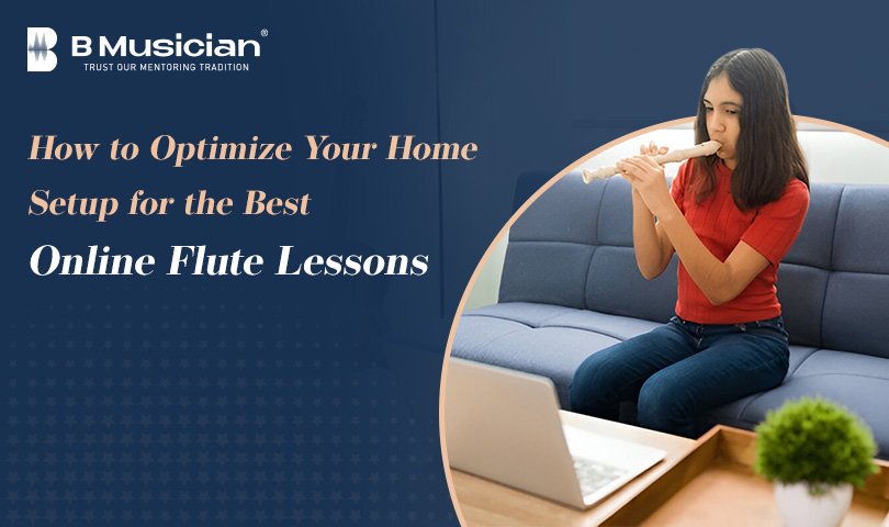 How-to-Optimize-Your-Home-Setup-for-the-Best-Online-Flute-Lessons