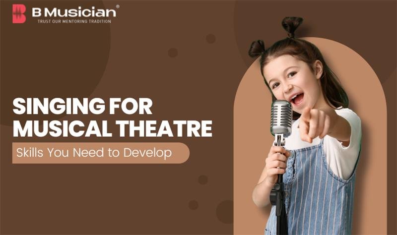 Singing for Musical Theatre Skills You Need to Develop